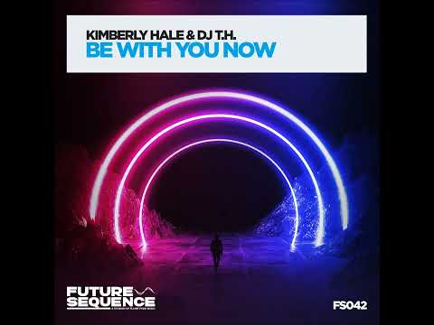 Kimberly Hale & DJ T.H. - Be With You Now
