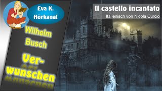Verwunschen / Il castello incantato - Ballade von Wilhelm Busch, traduzione Nicola Curcio