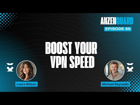Speed Up Your VPN: Proven Strategies for Faster Internet Access | AnzenGuard Podcast [EP 069]