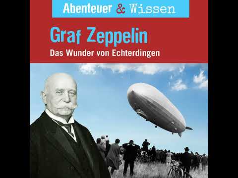 Abenteuer & Wissen - Graf Zeppelin - Das Wunder von Echterdingen