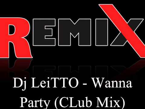 Dj LeiTTo - Wanna Party (Original Club Remix)
