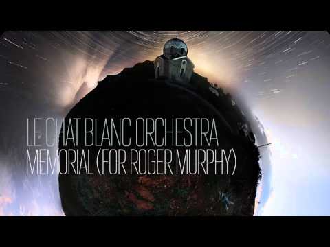 Le Chat Blanc Orchestra — Memorial (For Roger Murphy)