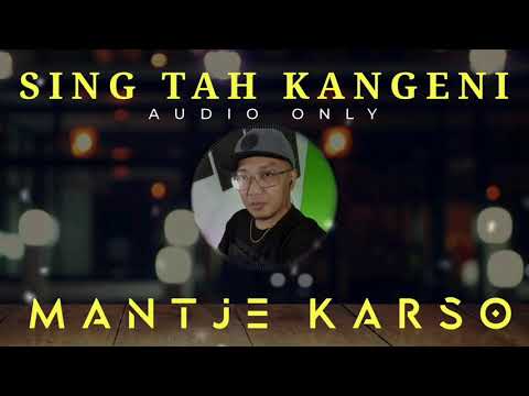 SING TAH KANGENI [AUDIO]  @MantjeKarso