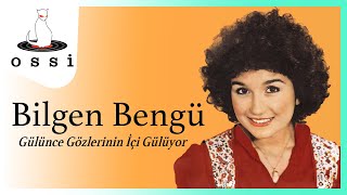 Bilgen Bengü / Gülünce Gözlerinin İçi Gülüyor