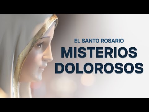 Rezo del Santo Rosario: Misterios Dolorosos