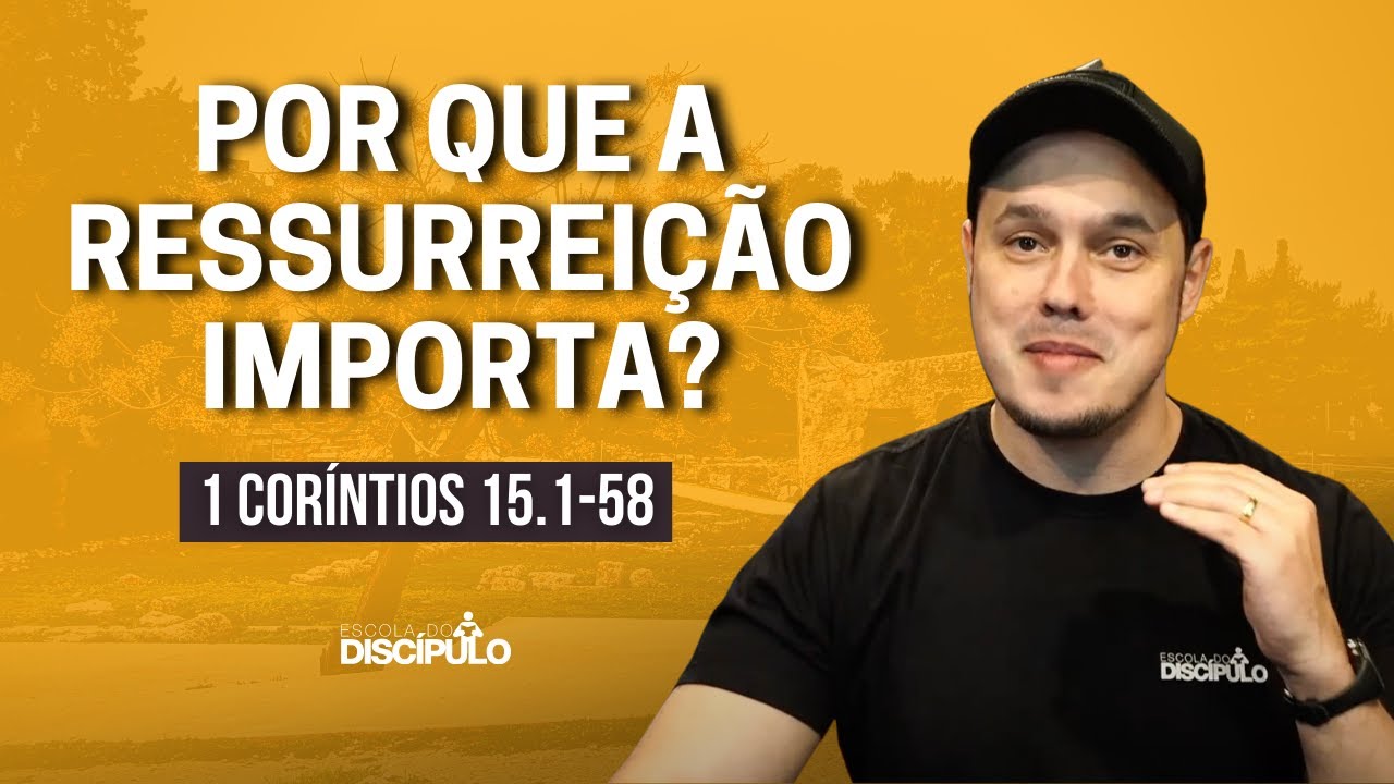 A importância da ressurreição | 1 Coríntios 15.1-58