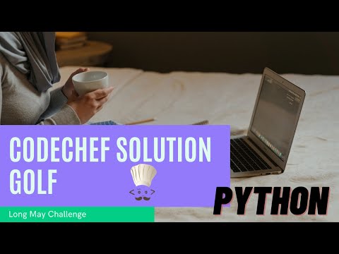 Codechef Golf Problem | Python Solution | Long May Challenge2021