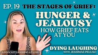 EP. 19: (Stages of Grief) Hunger & Jealousy: How Grief Eats at You