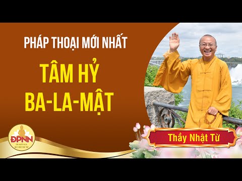 Tâm hỷ ba - la - mật - Thầy Nhật Từ chia sẻ hay và ý nghĩa