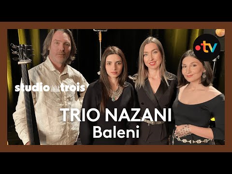 STUDIO TROIS. Le trio Nazani interprète "Baleni"