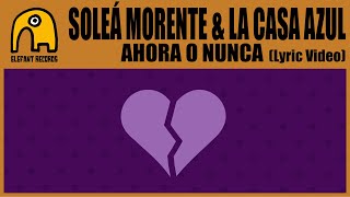 SOLEÁ MORENTE &amp; LA CASA AZUL - Ahora O Nunca [Lyric Video]