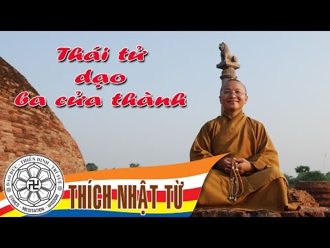 Thái tử dạo ba cửa thành - Thích Nhật Từ