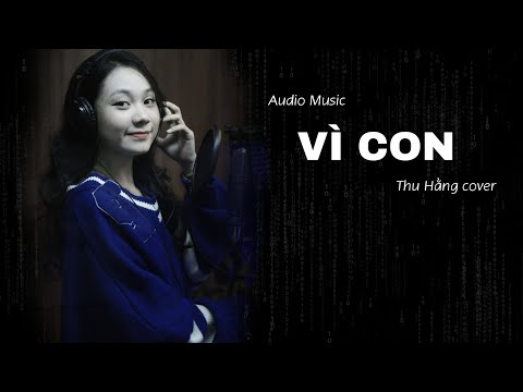 VÌ CON | PHÚ LÊ | THU HẰNG COVER | AUDIO MUSIC