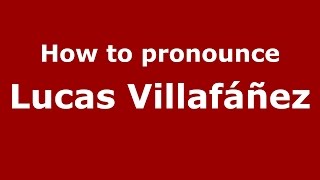 How to pronounce Lucas Villafáñez
