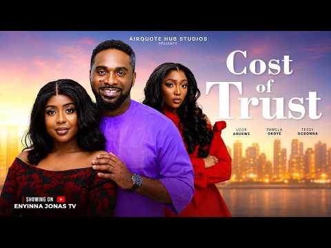 COST OF TRUST - UZOR ARUKWE, PAMELA OKOYE, Nigerian Movies 2026 Latest Full Movies