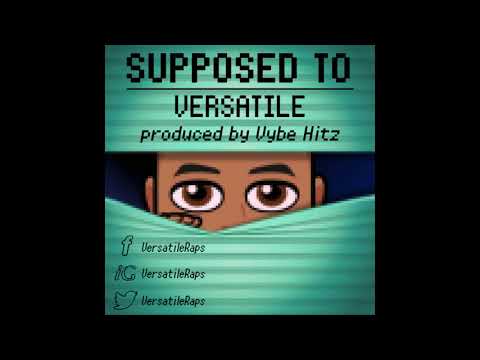 Supposed To - VERSATILE [prod. Vybe Hitz] w/ Lyrics