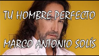 TU HOMBRE PERFECTO /// MARCO ANTONIO SOLÍS