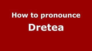 How to pronounce Dretea