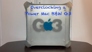 Overclocking a Power Mac G3 B&W