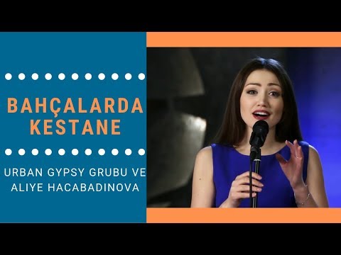 Urban Gypsy ve Aliye Hacabadinova – Bahçalarda Kestane (Türkçe Altyazılı)