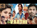 Vaathi Tamil Full Movie HD Dhanush Samyukta Samuthirakani Vaathi New Tamil Movie Full Review