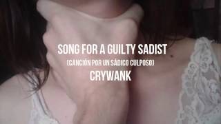 Crywank - Song for a Guilty Sadist 「Sub Esp. y Eng.」