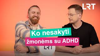 Ko nesakyti žmonėms su ADHD