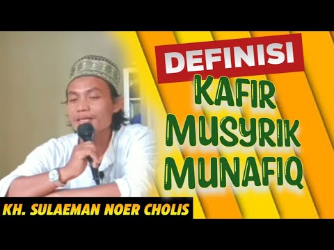 Perbedaan Antara Kafir, Musyrik dan Munafik Menurut Pandangan Islam oleh KH. Sulaeman Noer Cholis