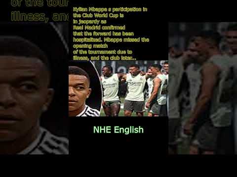 Kylian Mbappe's Participation in Club World Cup in Jeopardy as Real Madrid Confirm Hospitalization