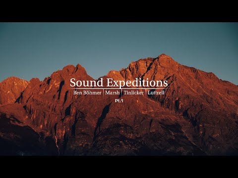 Sound Expeditions - Ben Böhmer | Marsh | Tinlicker | Luttrell (Pt.1)