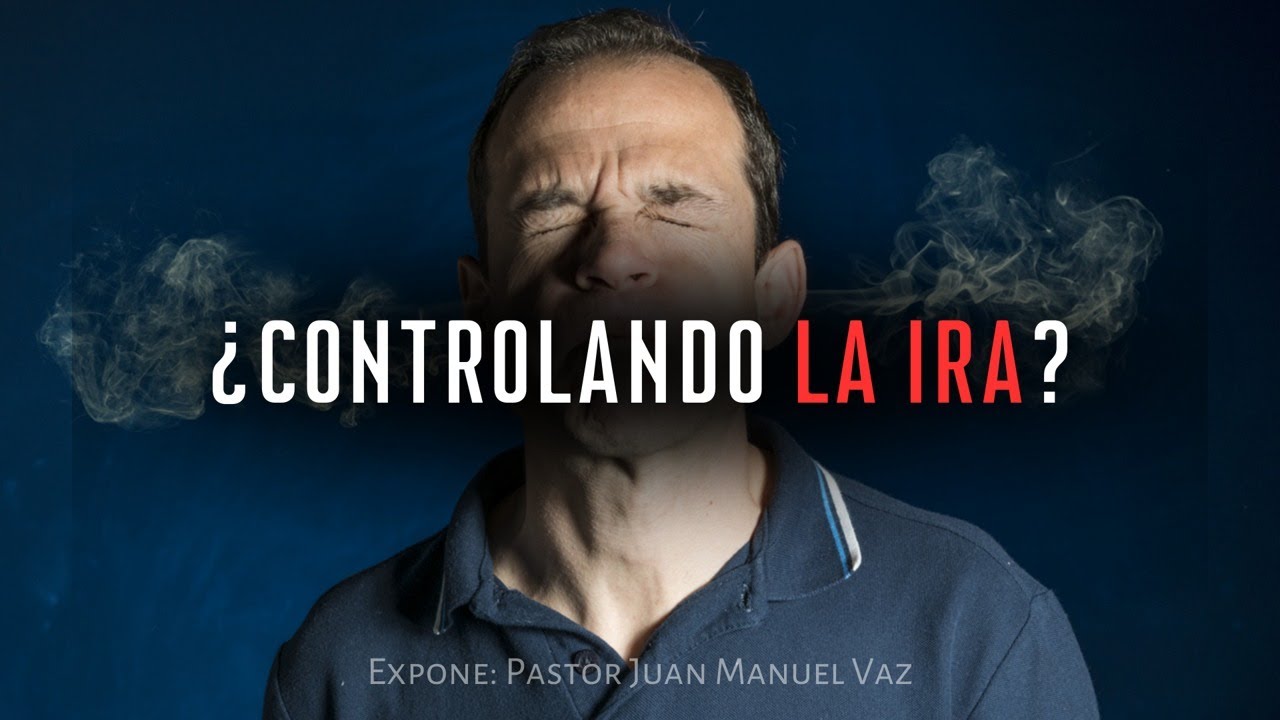 Controlando la Ira - Juan Manuel Vaz