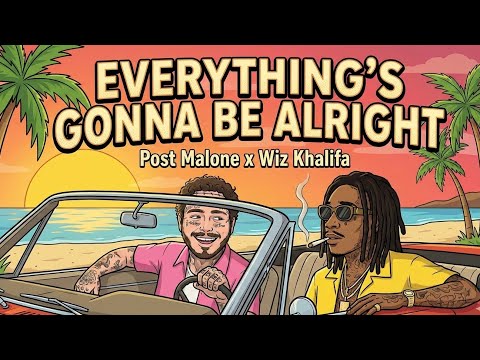 Everything's Gonna Be Alright - Style Post Malone,  Wiz Khalifa ( Lyrics Video )