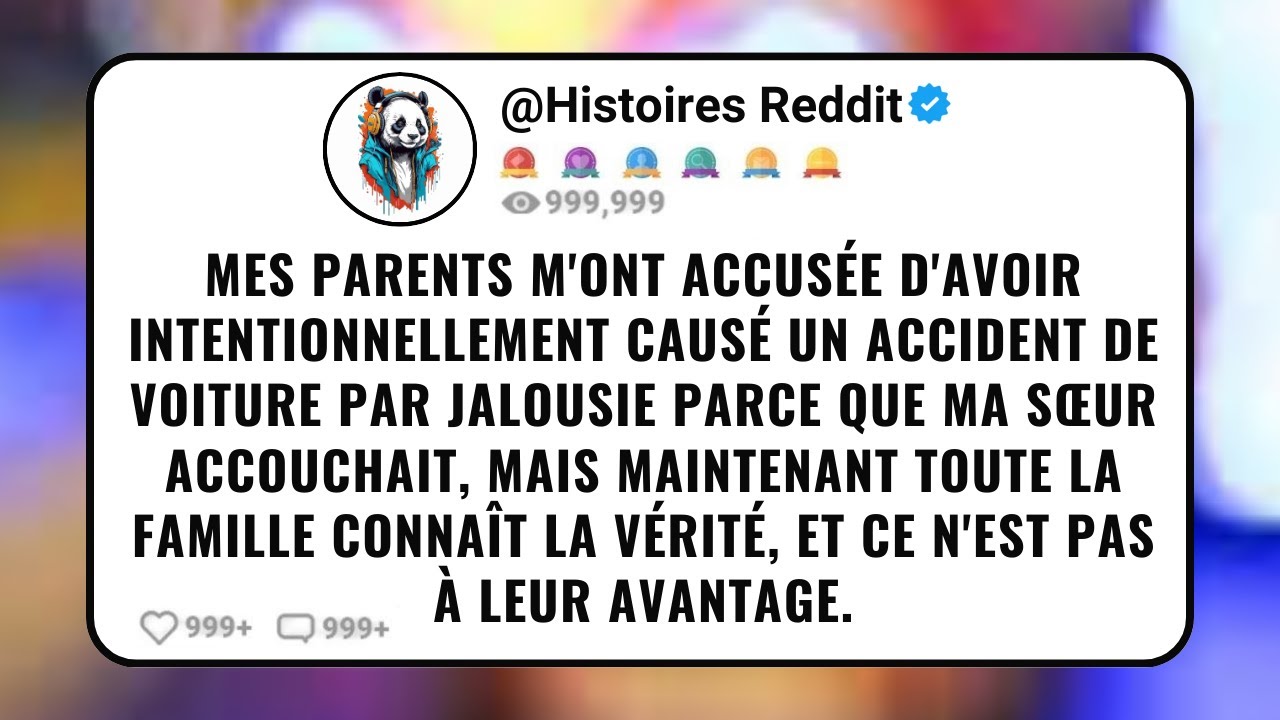 Mes Parents M'ont Accusée D'avoir Intentionnellement Causé un Accident de Voiture Par Jalousie P...