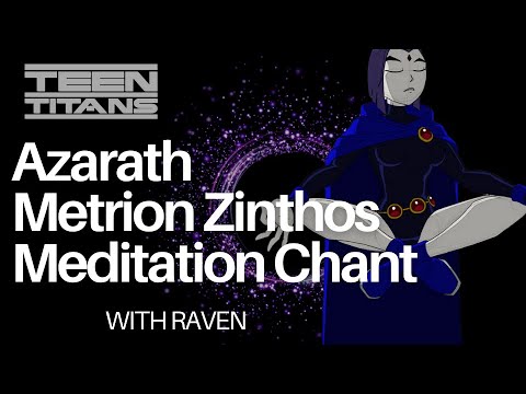 Raven Azarath Metrion Zinthos Meditation Chant: Teen Titans