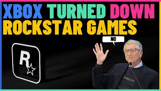 Xbox Turned Down Rockstar Games.