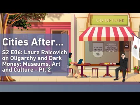 Cities After...Laura Raicovich on Oligarchy and Dark Money: Museums, Art and Culture - Pt. 2