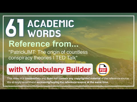 61 Academic Words Ref from "PatrickJMT: The origin of countless conspiracy theories | TED Talk"