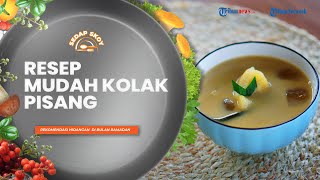 Coba Resep Hidangan Khas Ramadan, Kolak Pisang ala Sedap Skoy yang Mudah dan Super Enak