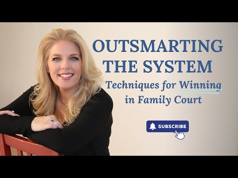 Outsmarting the System: Techniques for Winning in Family Court