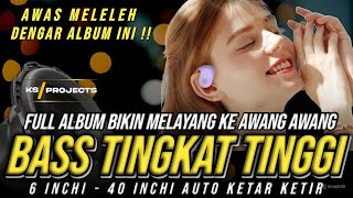 Download lagu FULL ALBUM BIKIN MELAYANG KE AWANG AWANG | DJ CEK SOUND BASS TINGKAT TINGGI 6 - 40 INCHI KETAR KETIR mp3