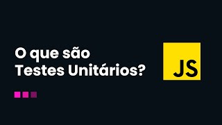 O que são Testes Unitários e como implementar em JavaScript?