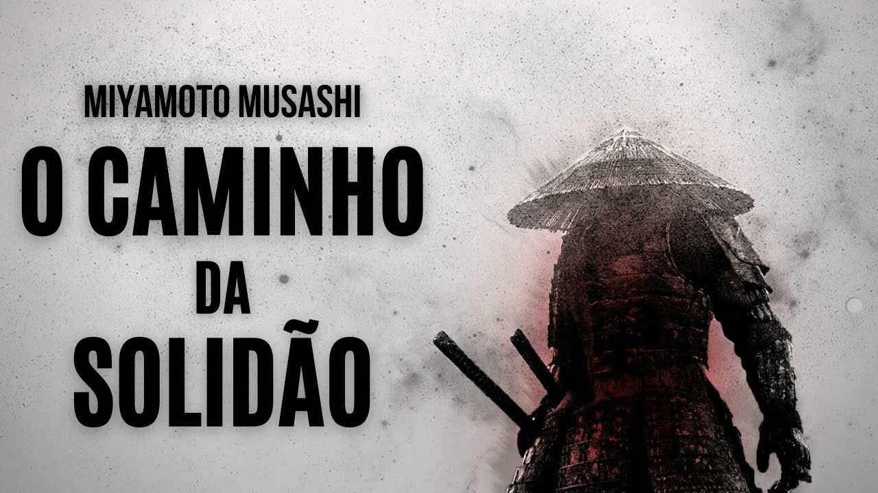 Miyamoto Musashi | 8 Frases do Maior Samurai da História | O Caminho da Solidão