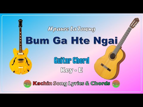 Bum Ga Hte Ngai. Kachin Song Lyrics & Chords. Hpaure La Tawng. Jinghpaw mahkawn
