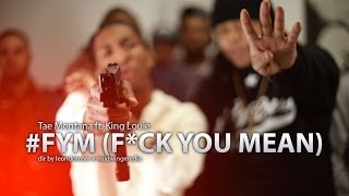Tae Montana ft. King Louie #FYM "F*ck You Mean" dir @mudwingmedia