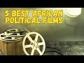 The Best African Political Movies You Haven T Seen