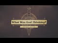 What Was God Thinking? - Genesis 22:1-14