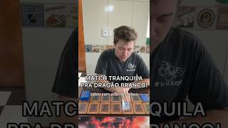 MATCH SEMPRE TRANQUILA PRA DRAGÃO BRANCO #yugioh #ygogxtg #yugiohcommunity