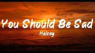 Halsey - You should be sad (Lyrics) | BUGG Lyrics