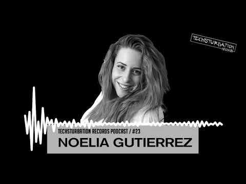 Noelia Gutierrez - Techsturbation Records podcast #23