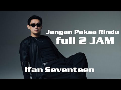 Ifan Seventeen - Jangan Paksa Rindu (Beda)